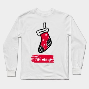 Christmas funny quote Fill me up Long Sleeve T-Shirt